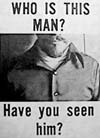 WHO IS THIS MAN? HAVE YOU SEEN HIM?